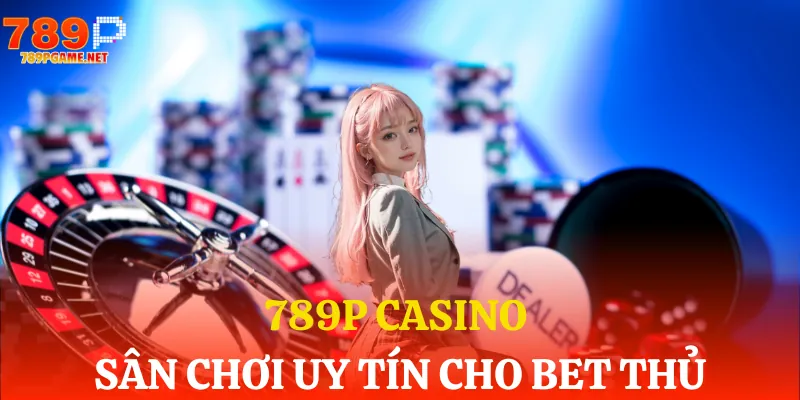 789p casino san choi uy tin cho bet thu