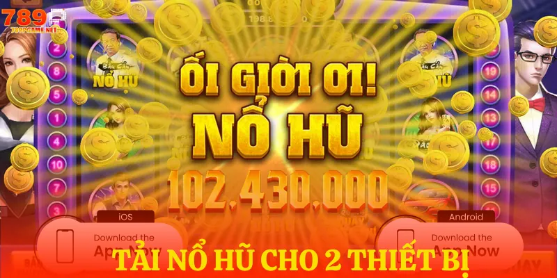 Cách tải game nổ hũ cho 2 loại thiết bị thường dùng