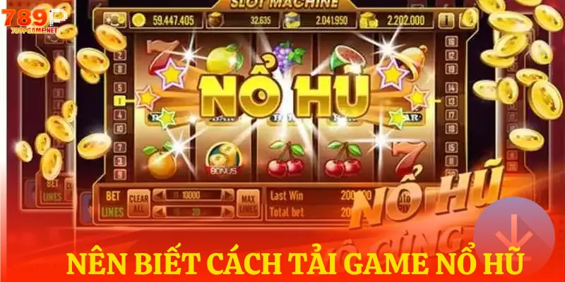 Hiểu cách tải game nổ hũ để trải nghiệm mượt mà hơn