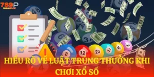 hieu ro ve luat trung thuong khi choi xo so