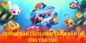 huong dan cach choi game ban ca cho tan thu