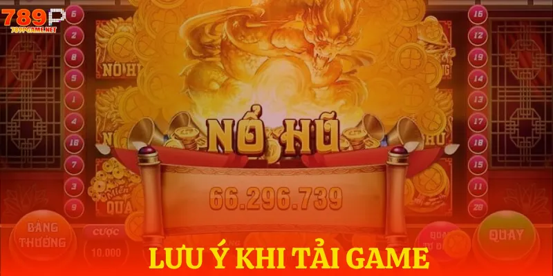 Lưu ý khi tải game nổ hũ