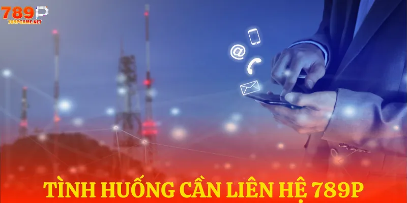 Nên liên hệ trong các trường hợp sau