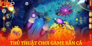 thu thuat choi game ban ca