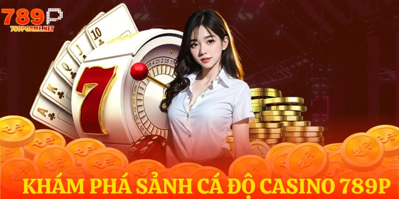 Ưu điểm của sân chơi cá độ sòng bài tại 789P