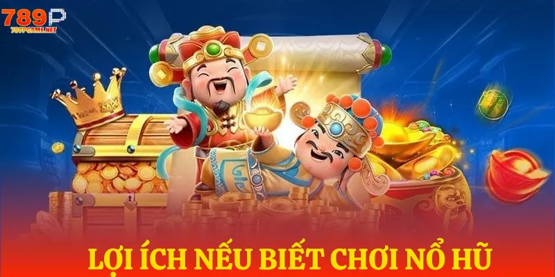 Ưu điểm khi biết chơi game nổ hũ