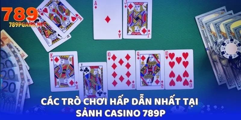 Các trò chơi hấp dẫn nhất tại sảnh casino 789P