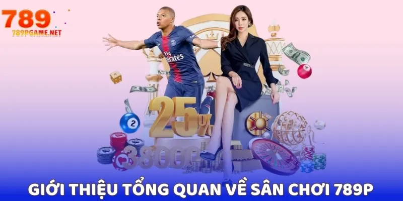 Giới thiệu tổng quan về sân chơi 789P