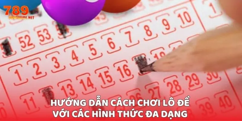 Hướng dẫn cách chơi lô đề với các hình thức đa dạng 