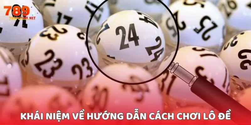 Khái niệm về hướng dẫn cách chơi lô đề