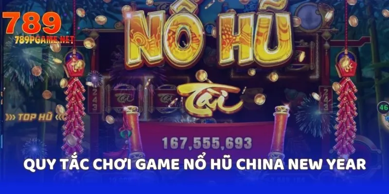 Quy tắc chơi game nổ hũ China New Year