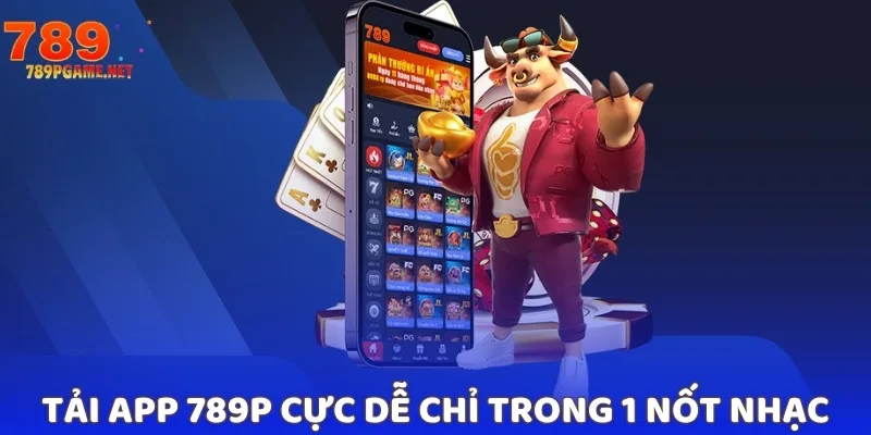 Tải app 789P cực dễ chỉ trong 1 nốt nhạc